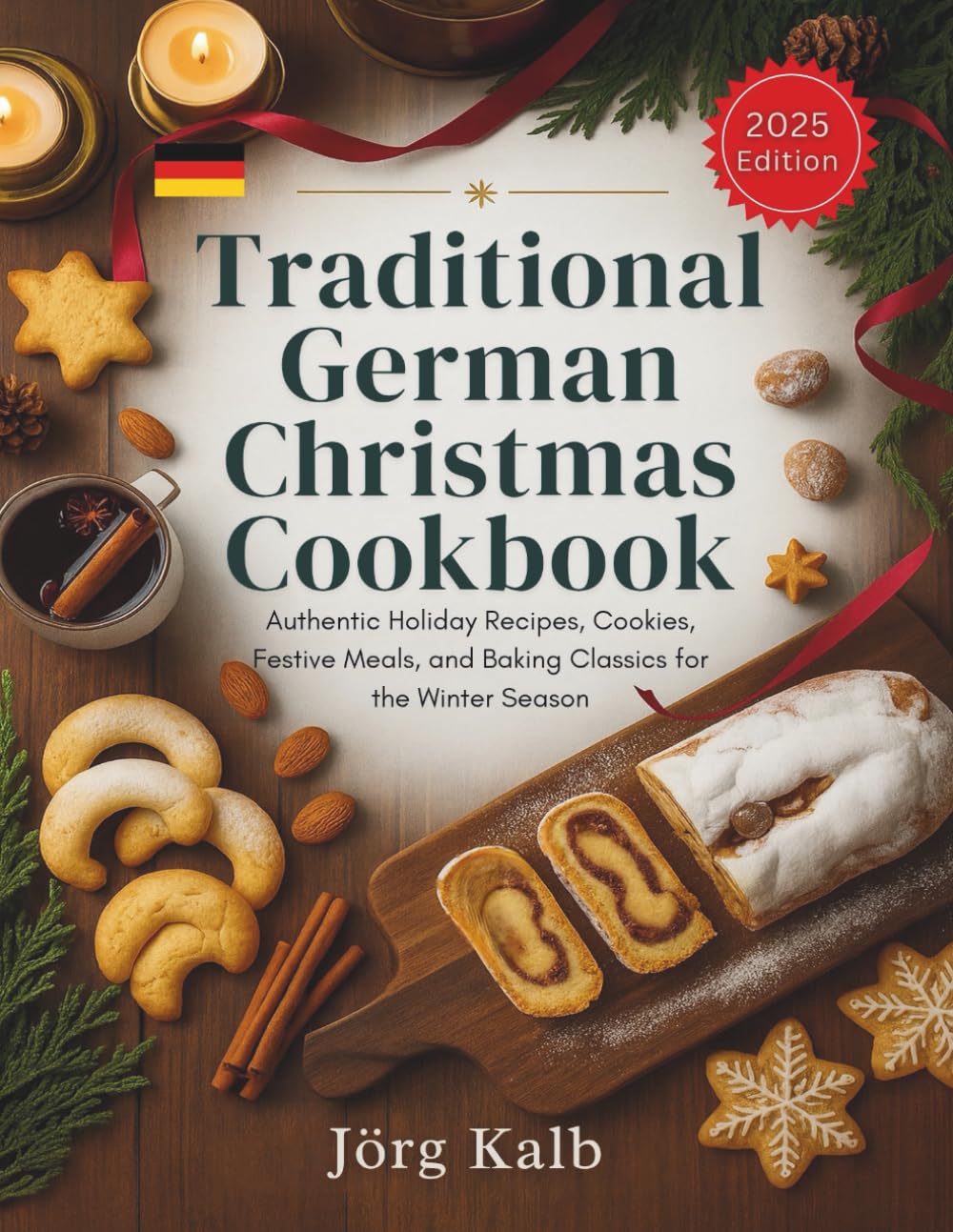 Traditional German Christmas Cookbook: Authentic Holiday Recipes, Cookies, Festive Meals, and Baking Classics for the Winter Season