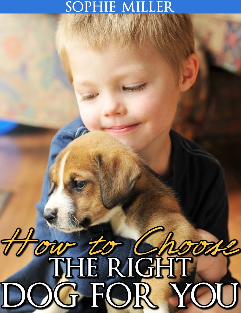How to Choose the Right Dog for You eBook Miller, Sophie