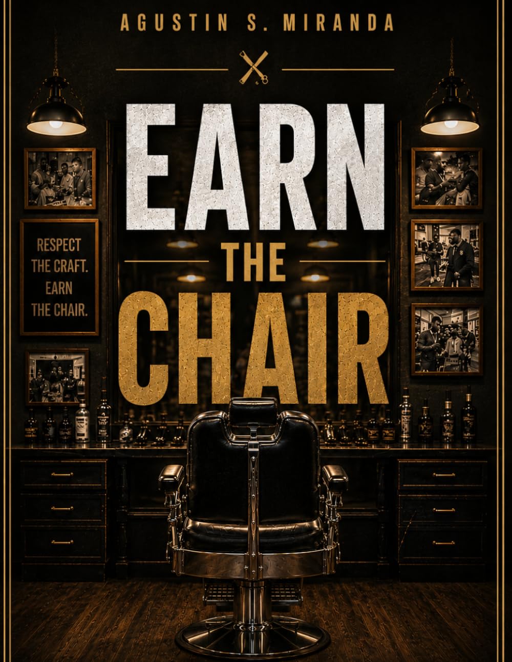Earn the Chair: How to Break into Barbering, Survive Your Apprenticeship, and Earn Respect in the Barbershop
