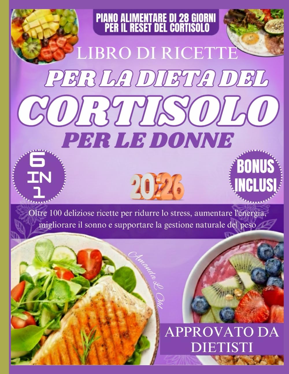 LIBRO DI RICETTE PER LA DIETA DEL CORTISOLO PER LE DONNE: Oltre 100 deliziose ricette per ridurre lo stress, aumentare l'energia, migliorare il sonno e supportare la gestione naturale del peso