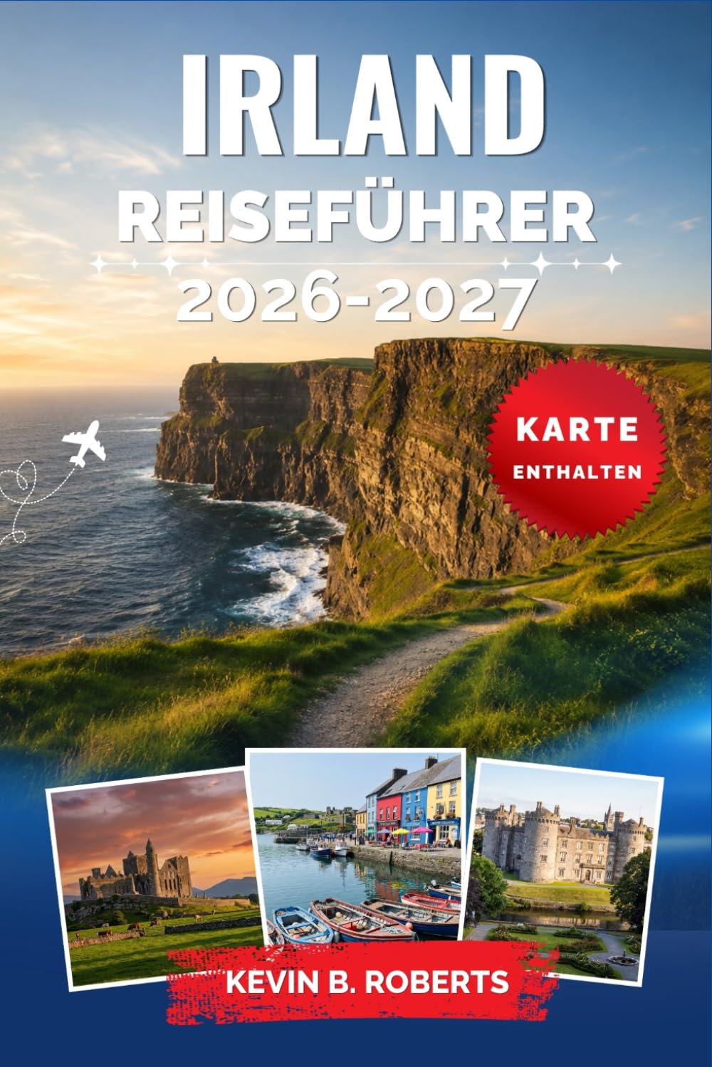 Irland Reiseführer 2026-2027: Erkunden Sie Dublin, den Wild Atlantic Way, die Cliffs of Moher, mittelalterliche Burgen und Küstenlandschaften mit ... Panoramastraßen und authentischen Erlebnissen