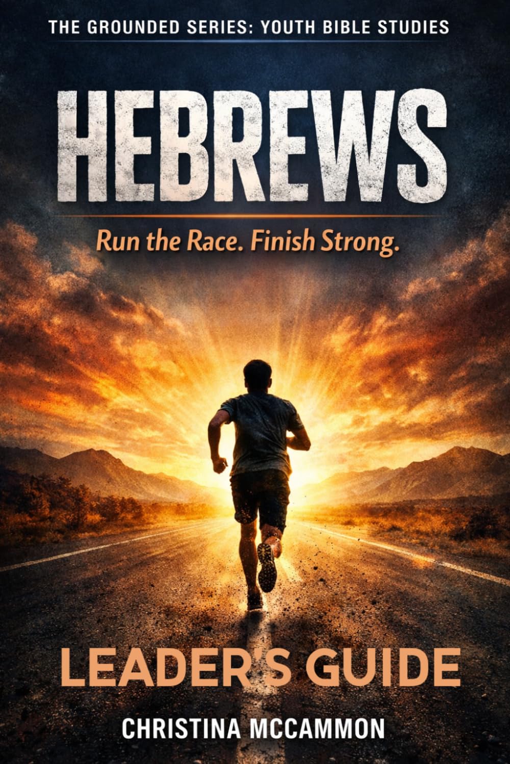 Hebrews: Run the Race. Finish Strong (The Grounded Series: Youth Bible Studies)      Paperback – April 4, 2026