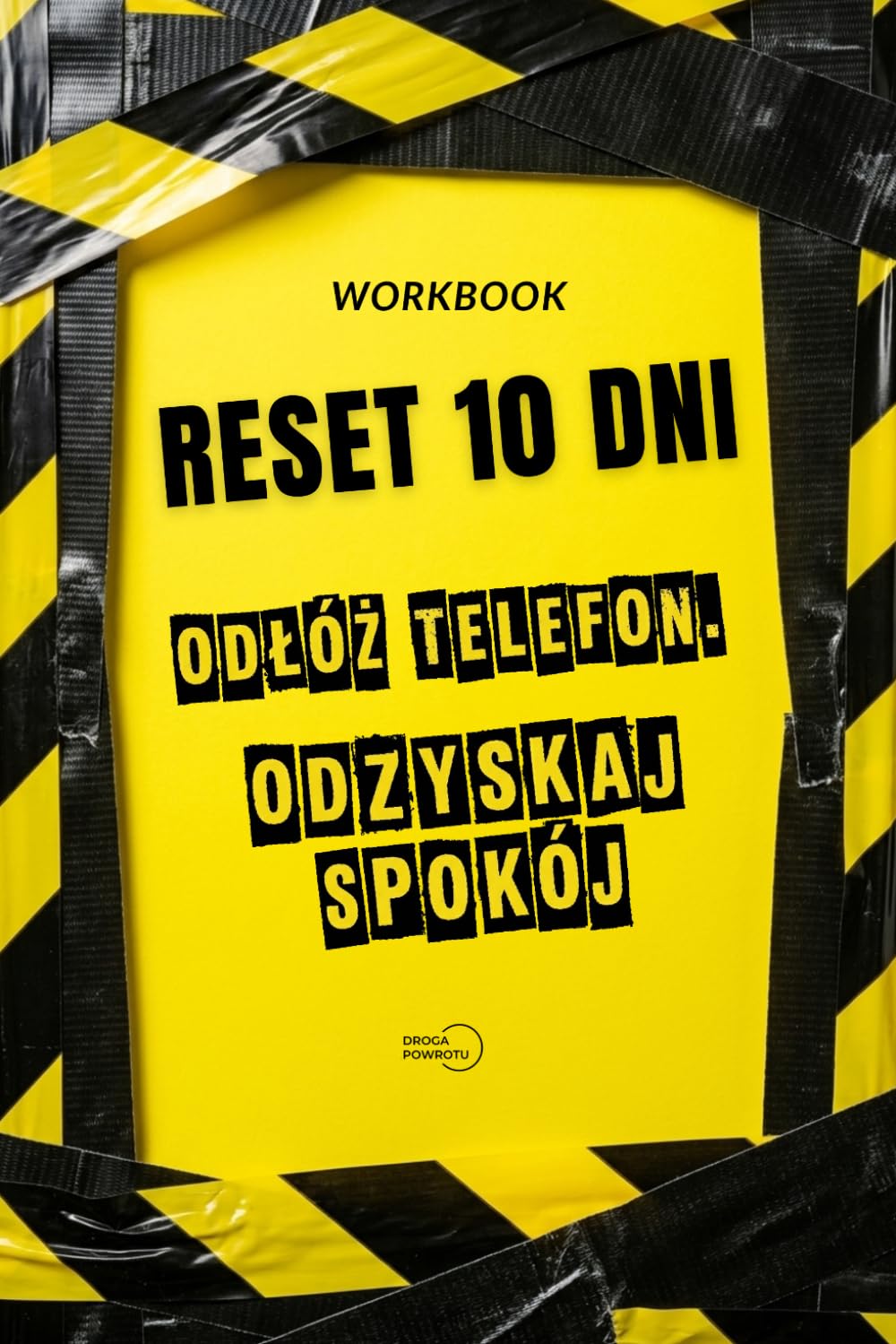 RESET 10 DNI. ODŁÓŻ TELEFON. ODZYSKAJ SPOKÓJ.: Jak przestać scrollować, uciszyć natłok myśli i przestać żyć na autopilocie. Praktyczny workbook na detoks dopaminowy i przebodźcowanie.