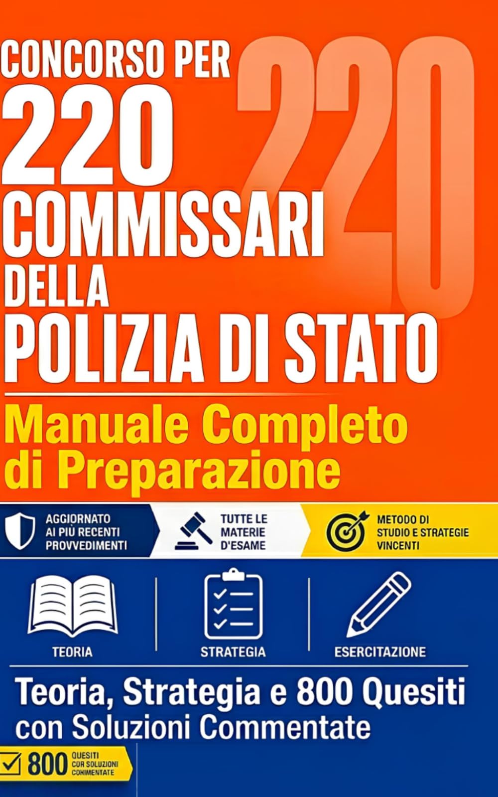 CONCORSO PER 220 COMMISSARI DELLA POLIZIA DI STATO Manuale Completo di Preparazione Teoria, Strategia e 800 Quesiti con Soluzioni Commentate