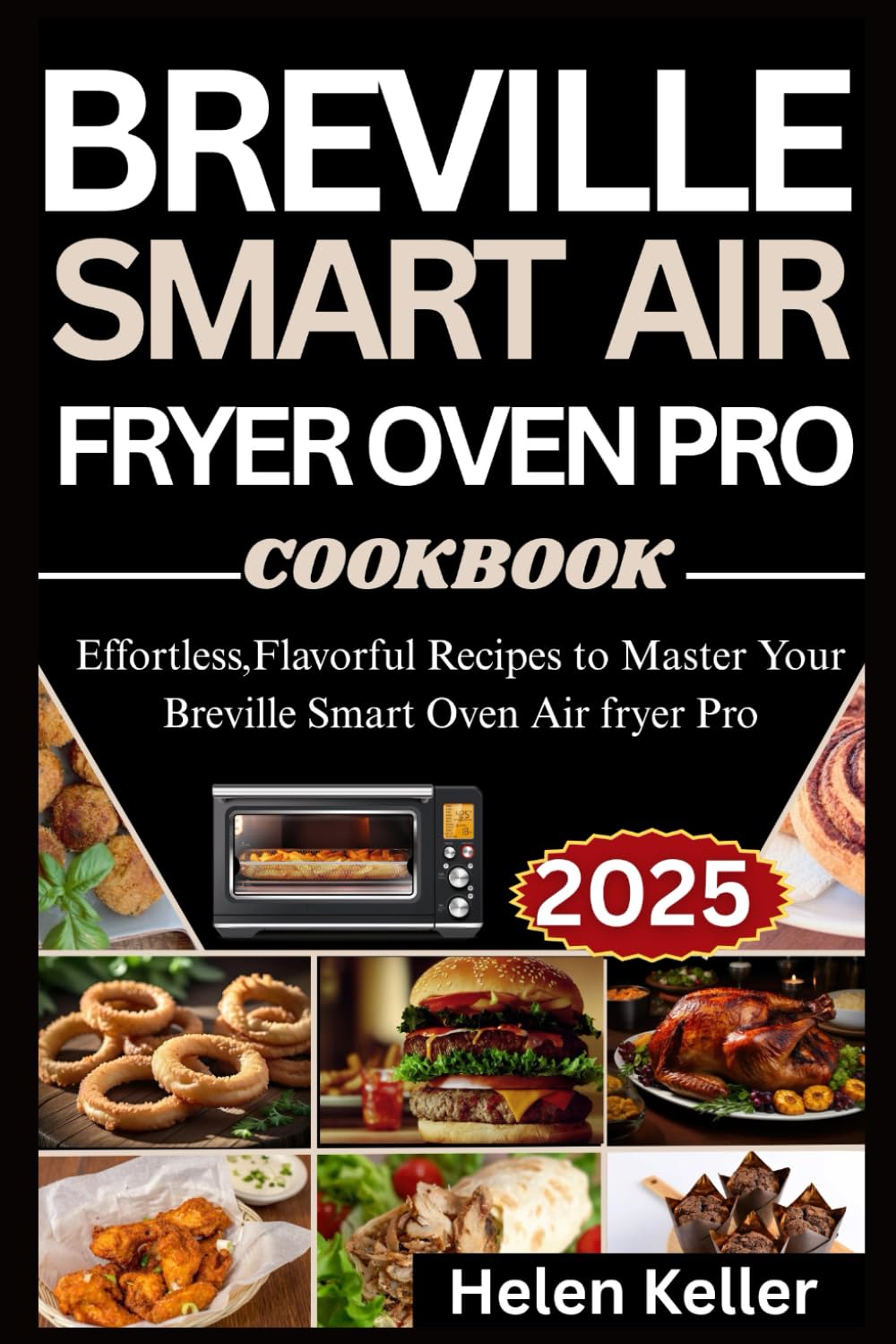 Breville Smart Air Fryer Oven Pro Cookbook for Beginners 2025: Effortless, Flavorful Recipes to Master Your Breville Smart Air Fryer Oven Pro