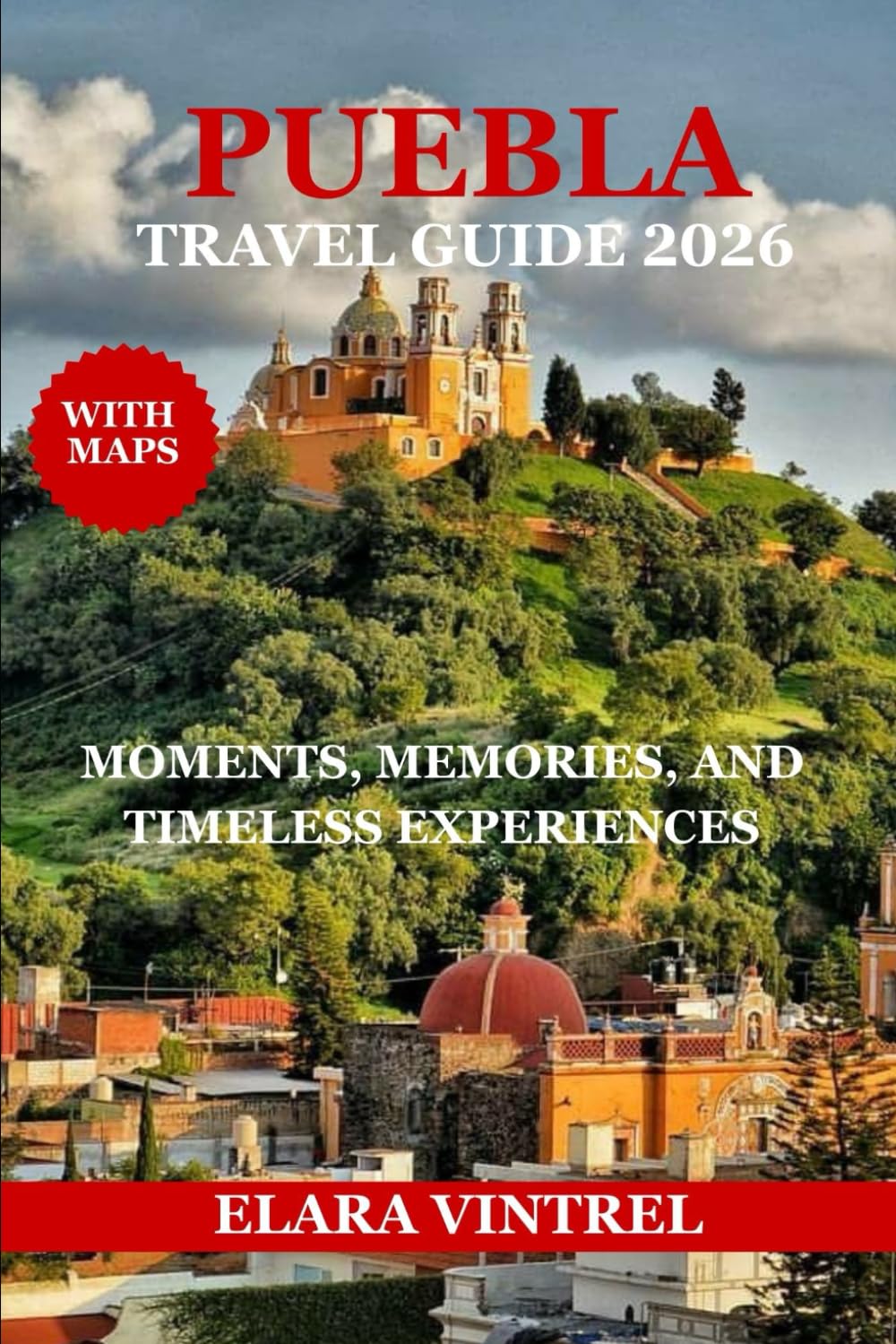 PUEBLA TRAVEL GUIDE 2026: MOMENTS, MEMORIES, AND TIMELESS EXPERIENCES