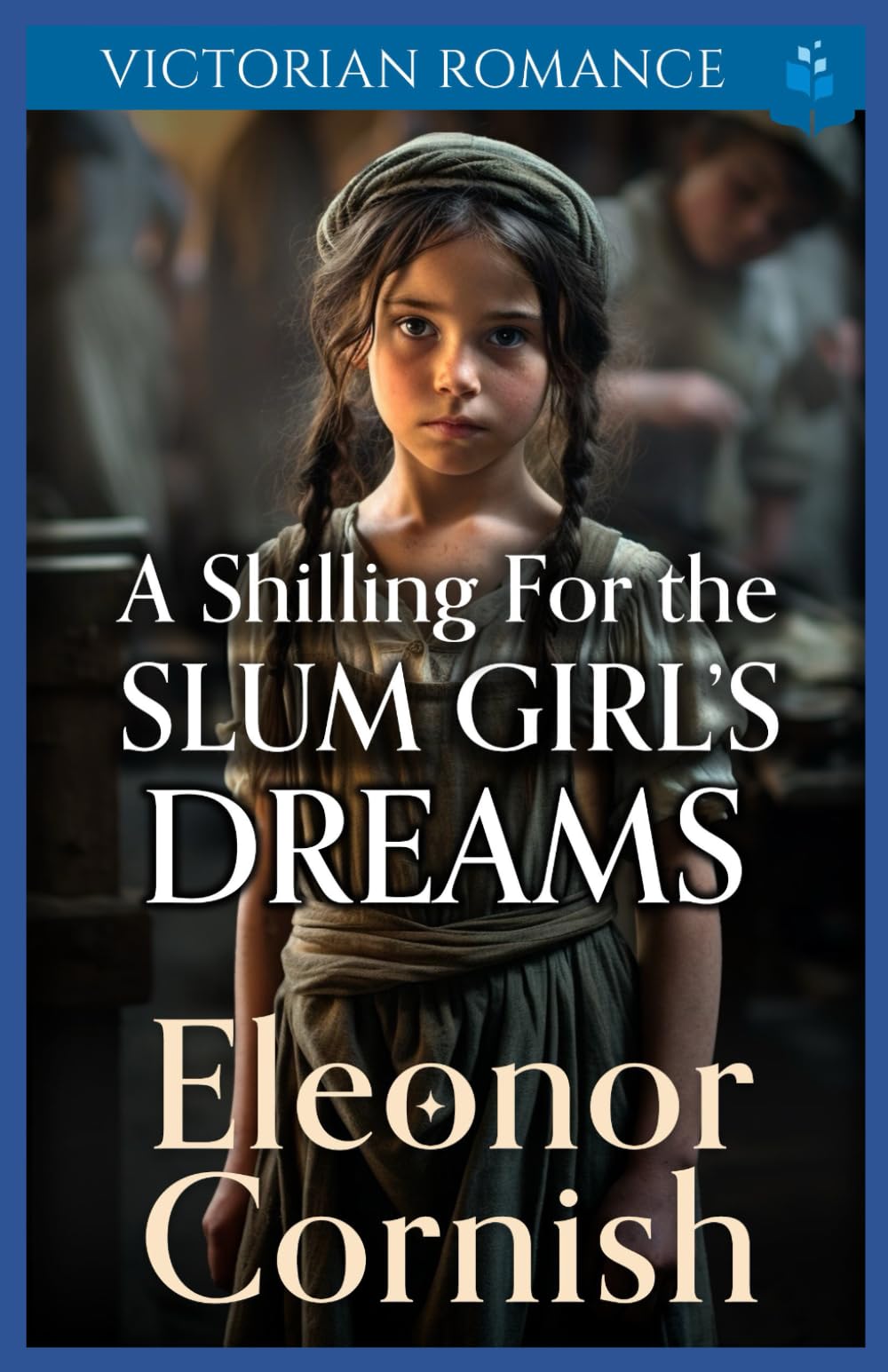 A Shilling for the Slum Girl’s Dreams: Victorian Romance (Heartfelt Victorian Era Romance)
