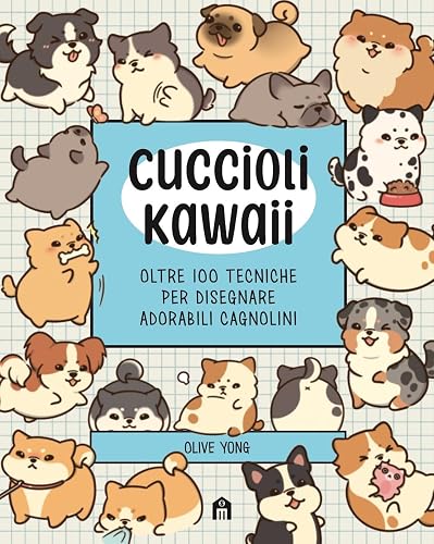 Cuccioli Kawaii. Oltre 100 tecniche per disegnare adorabili cagnolini. Ediz. illustrata