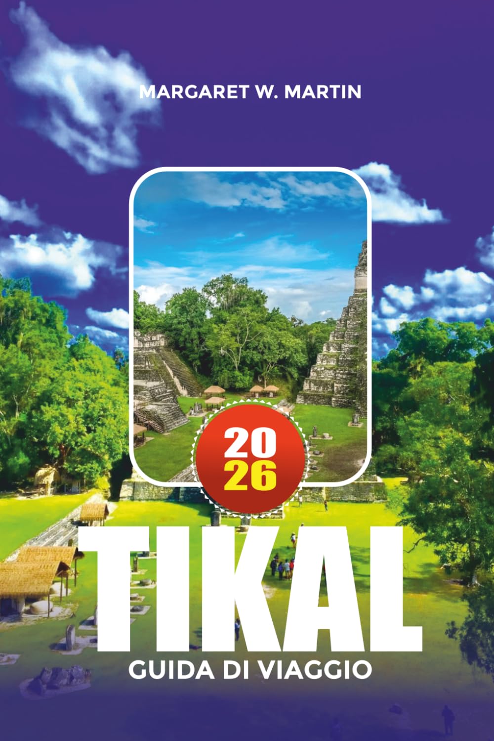 TIKAL GUIDA DI VIAGGIO 2026: Esplora antiche città Maya, avventure nei parchi nazionali, visite ai templi, esperienze culturali e idee per vacanze in famiglia