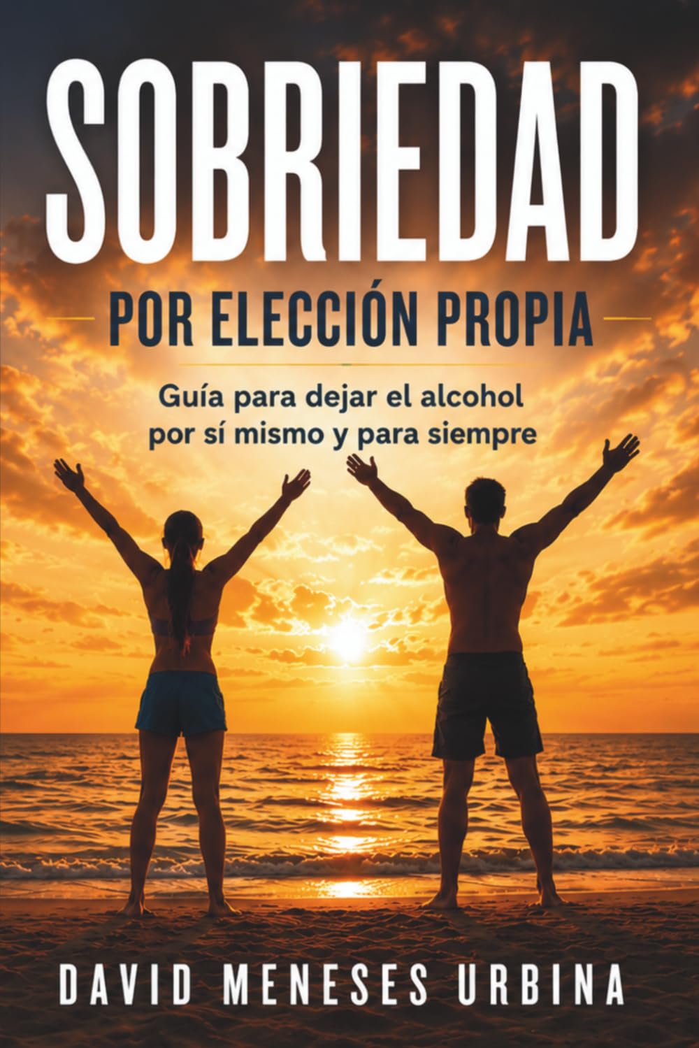 Sobriedad por elección propia: Guía para dejar el alcohol por sí mismo y para siempre