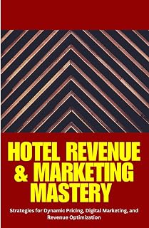 Hotel Revenue & Marketing Mastery: Hotel revenue management, hotel marketing strategies, dynamic pricing for hotels, increase hotel bookings, hotel ... optimization, hotel digital marketing,