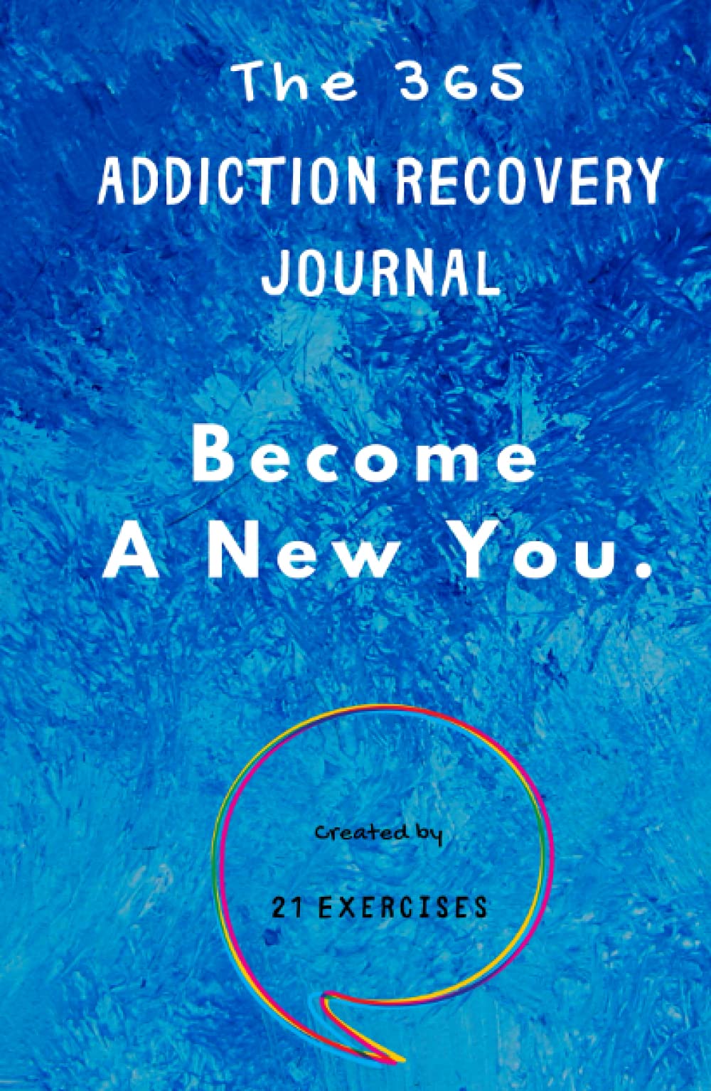 The 365 Addiction Recovery Journal: Daily Journaling With Guided Questions, To Become A New You