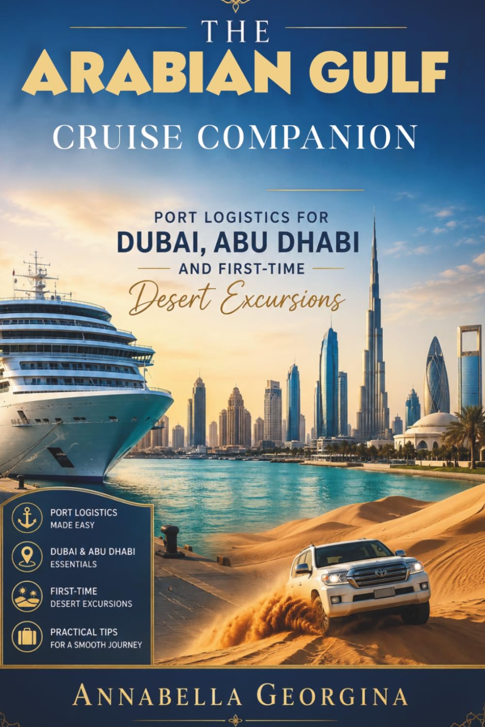 The Arabian Gulf Cruise Companion: Port Logistics for Dubai, Abu Dhabi and First-Time Desert Excursions