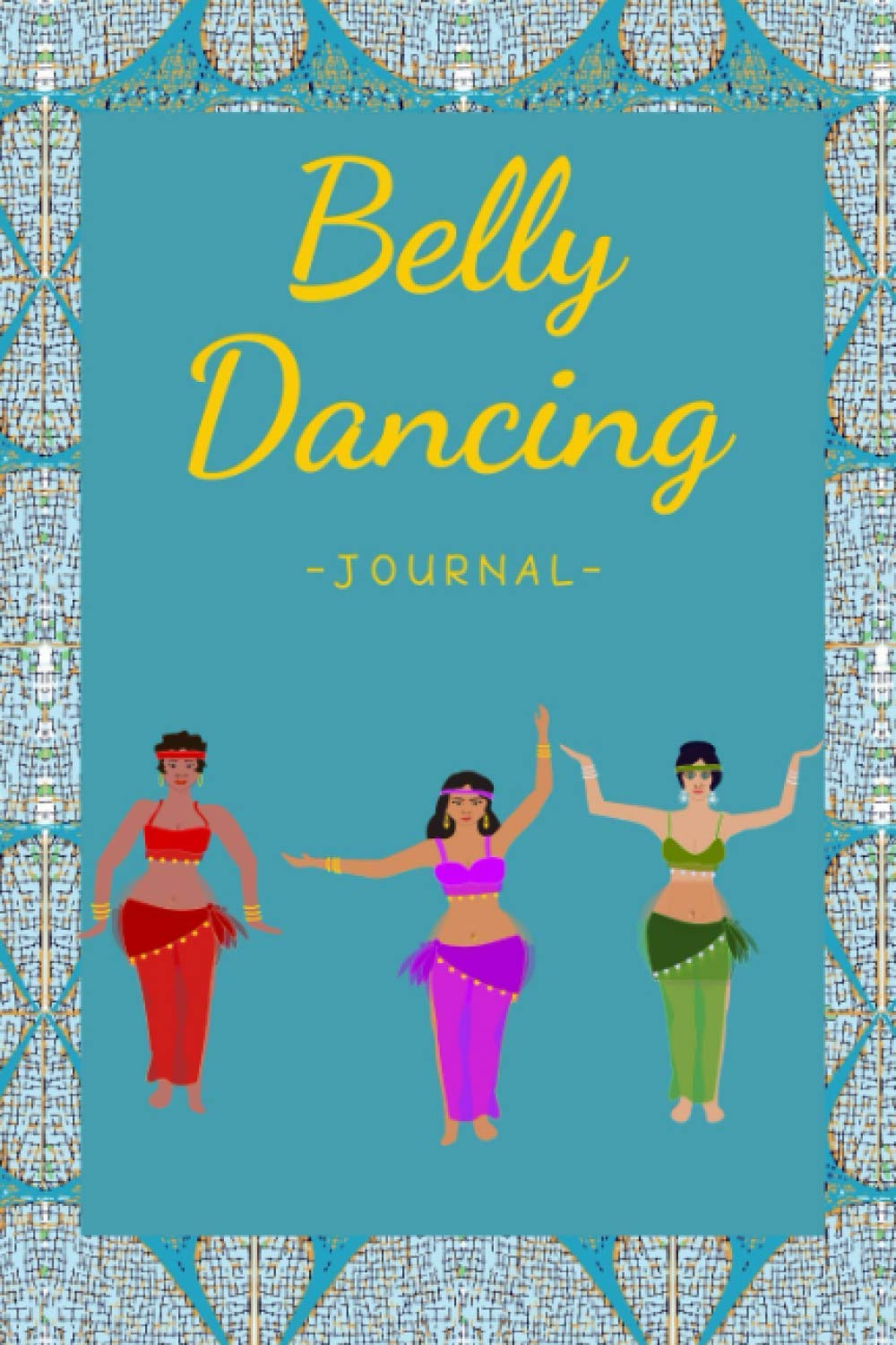 Belly Dancing journal: Notebook Lined Pages To Write In For Women , Perfect For Belly Dancers , Kids , Girls . Unique Cover Design.