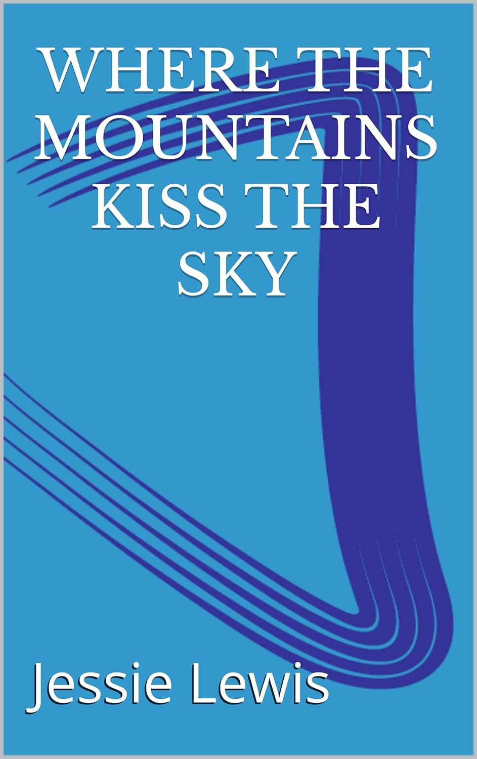 Where the Mountains Kiss the Sky eBook Lewis , Jessie