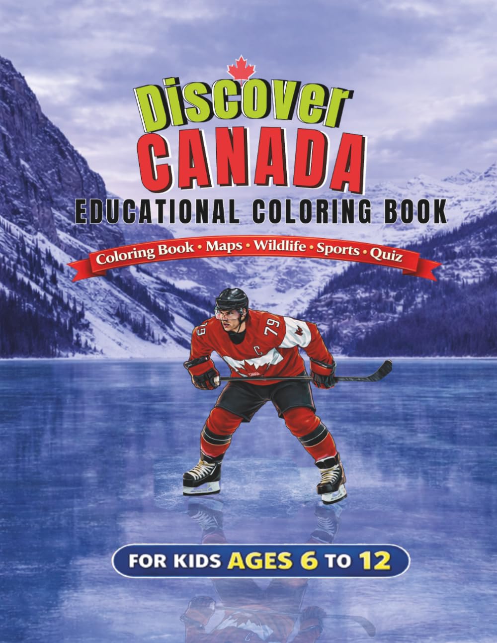 Discover Canada: Maps • Wildlife • Sports • Landmarks • Quiz - A Fun Educational Coloring & Activity Book for Kids