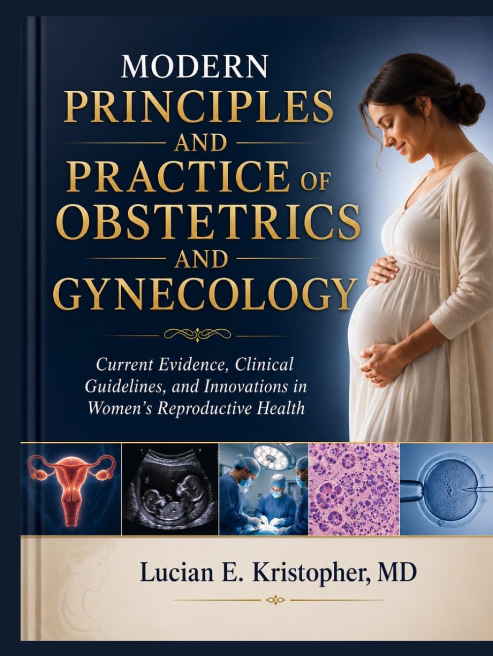MODERN PRINCIPLES AND PRACTICE OF OBSTETRICS AND GYNECOLOGY: Current Evidence, Clinical Guidelines, and Innovations in Women's Reproductive Health