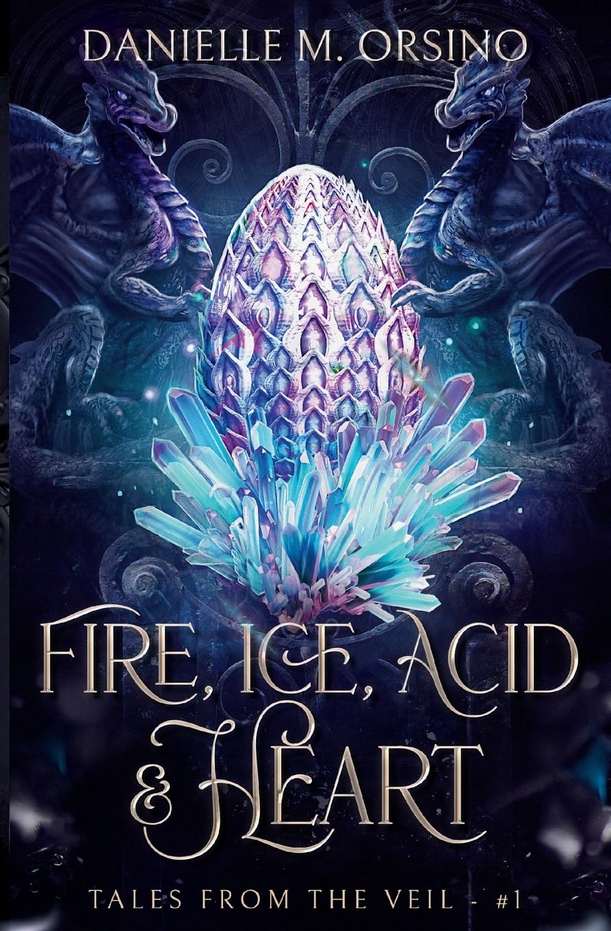 Fire, Ice, Acid & Heart: Tales from the Veil: Book One: 1
