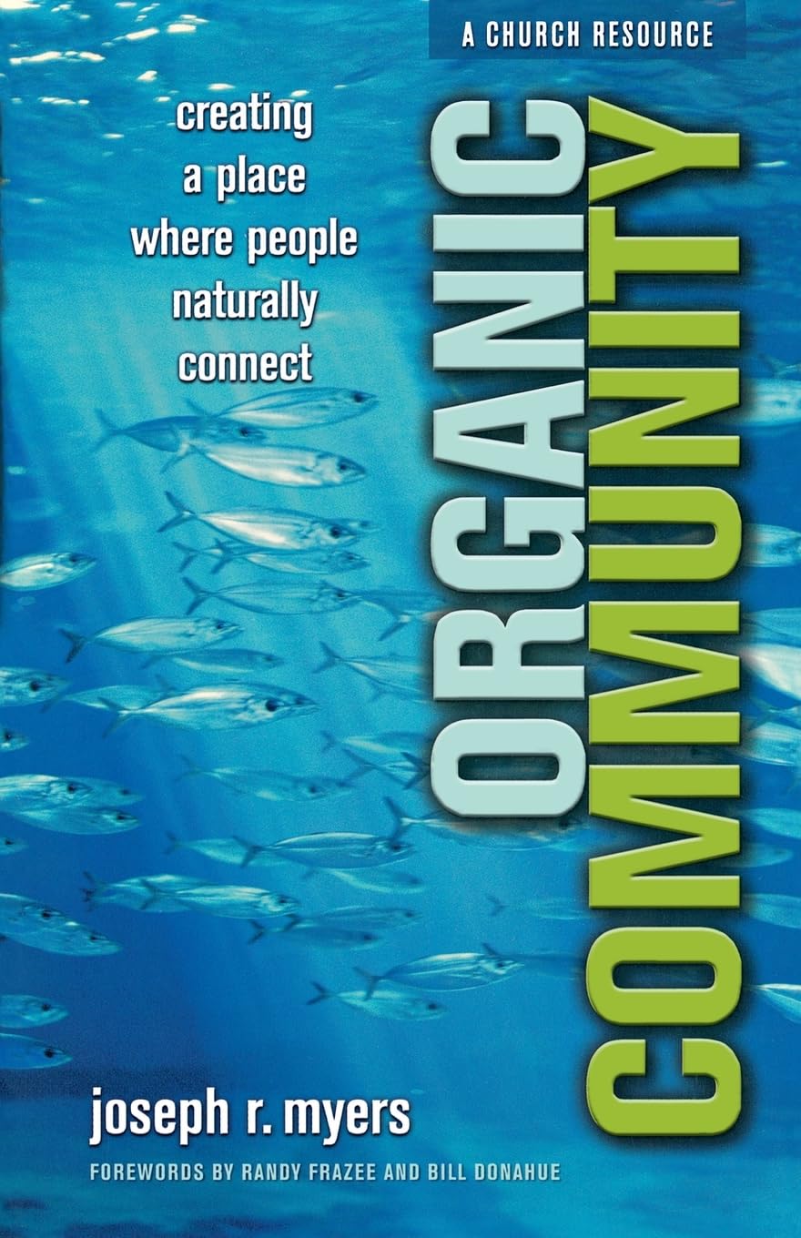Organic Community: Creating a Place Where People Naturally Connect (emersion: Emergent Village resources for communities of faith)