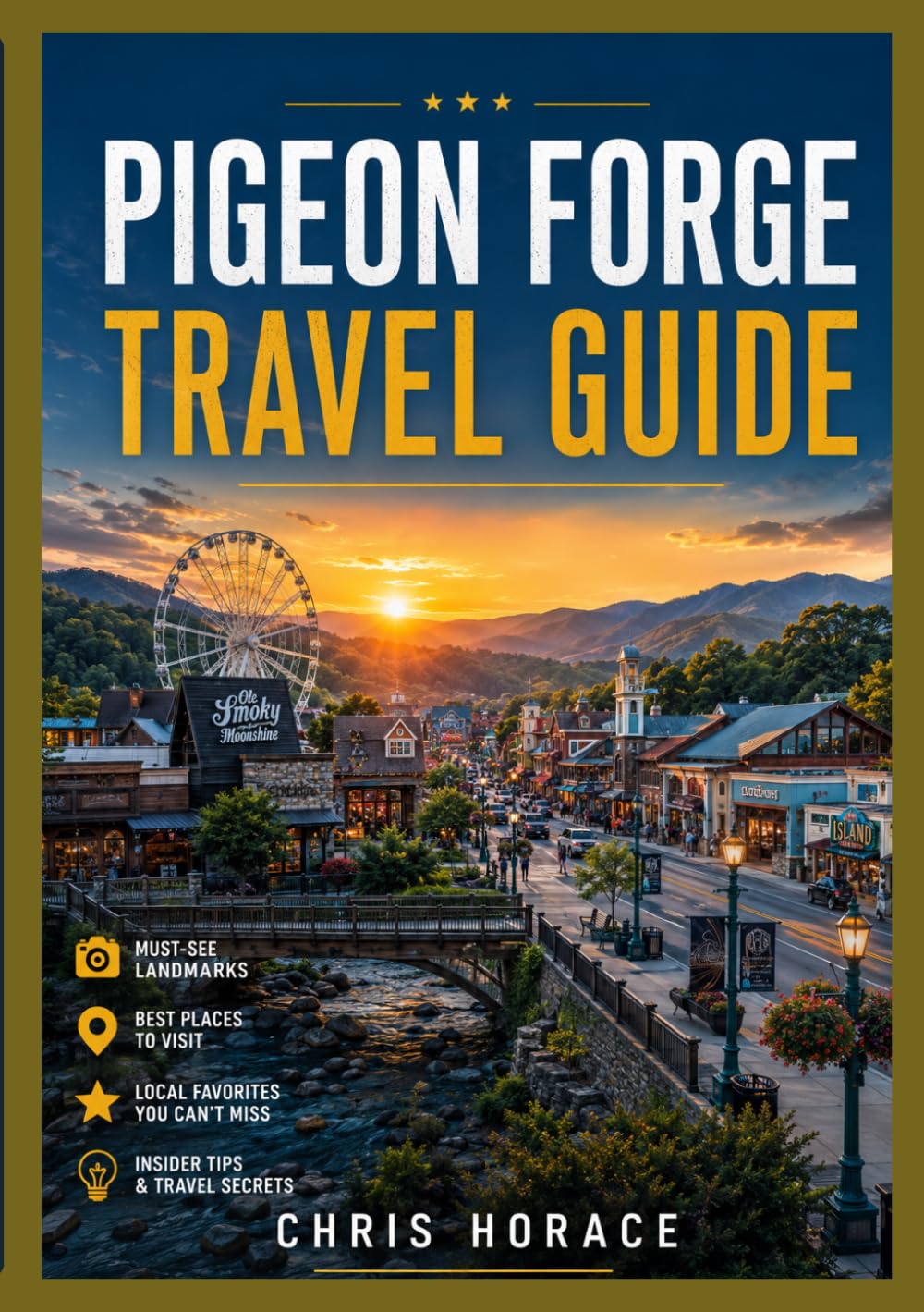 Pigeon Forge Travel guide 2026-2028: The Complete Guide to the Smoky Mountains, Family Adventures, Scenic Escapes, Local Culture, and Unforgettable Tennessee Experiences.