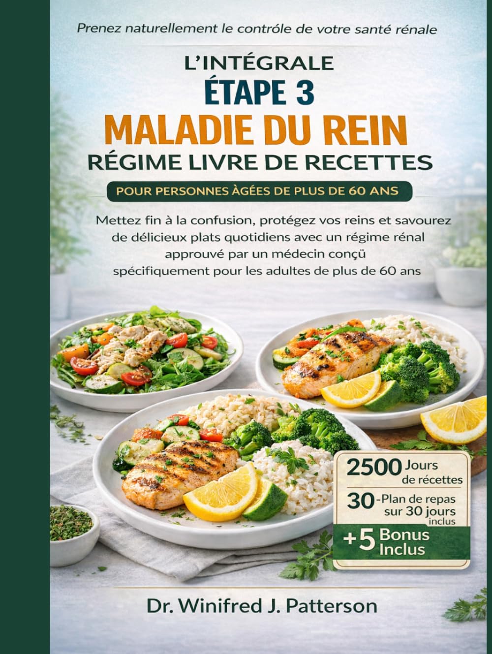 L'INTÉGRALE ÉTAPE 3 MALADIE DU REIN RÉGIME LIVRE DE RECETTES POUR PERSONNES ÂGÉES DE PLUS DE 60 ANS: Protégez vos reins, éliminez la confusion et savourez chaque jour des repas sains.