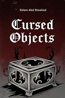 Cursed Objects: 100 True Stories of Haunted Artifacts