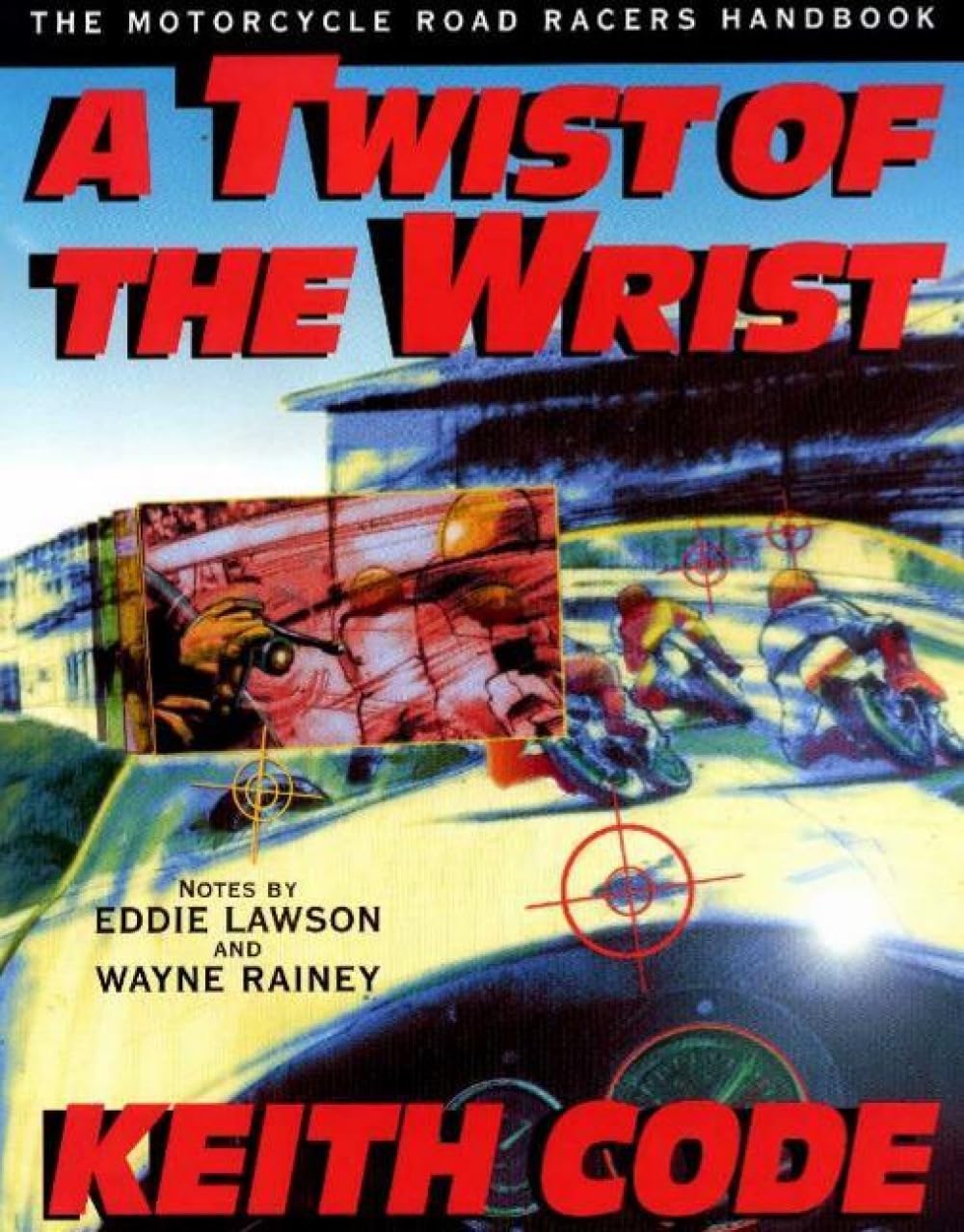 Twist of the Wrist: The Motorcycle Roadracers Handbook