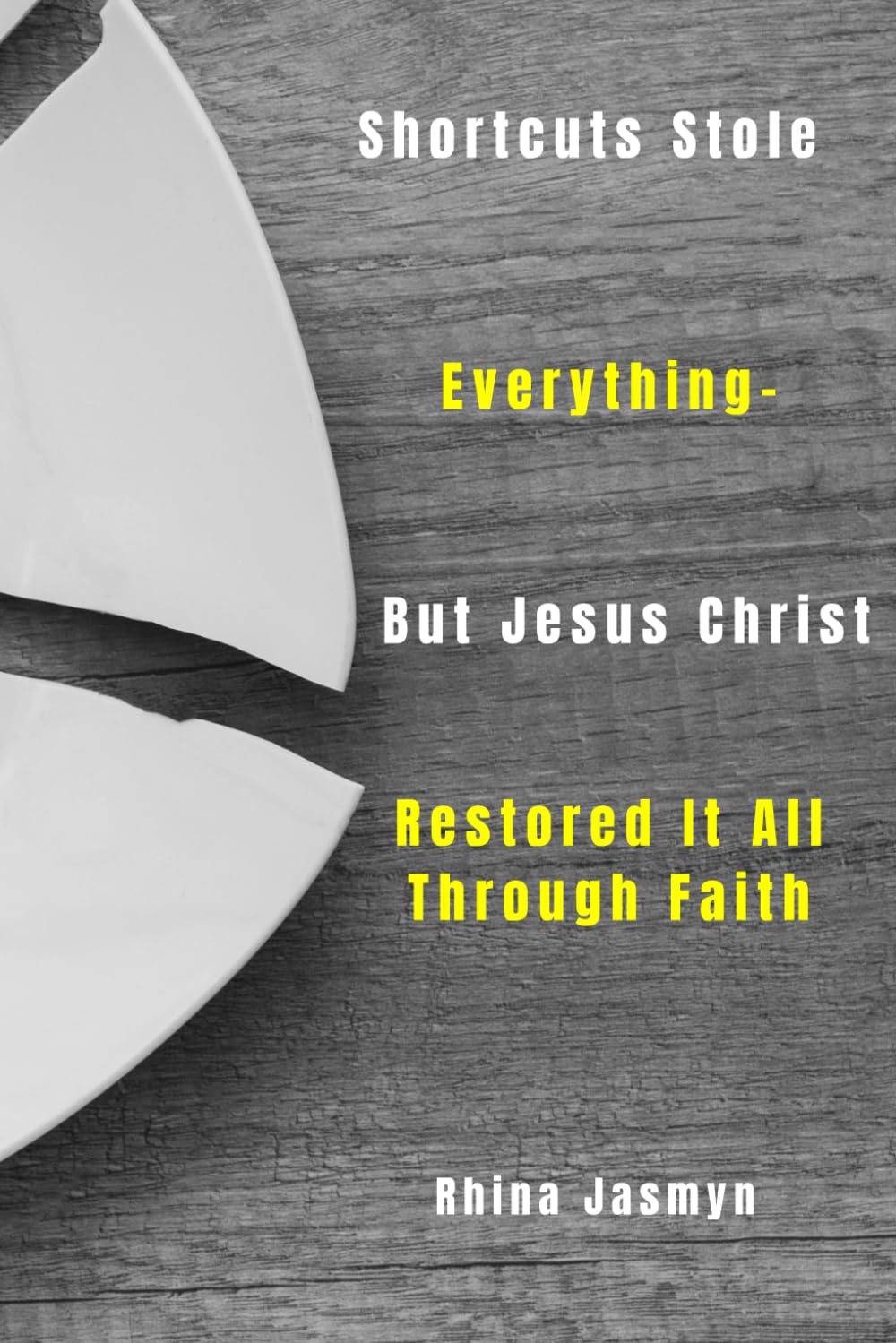 The Shortcuts That Stole Everything — But Jesus Christ Restored It All: A Single Mom’s Raw, Honest Journey from Betrayal, Rushed Decisions, and ... God’s Double Restoration and Unshakable Joy