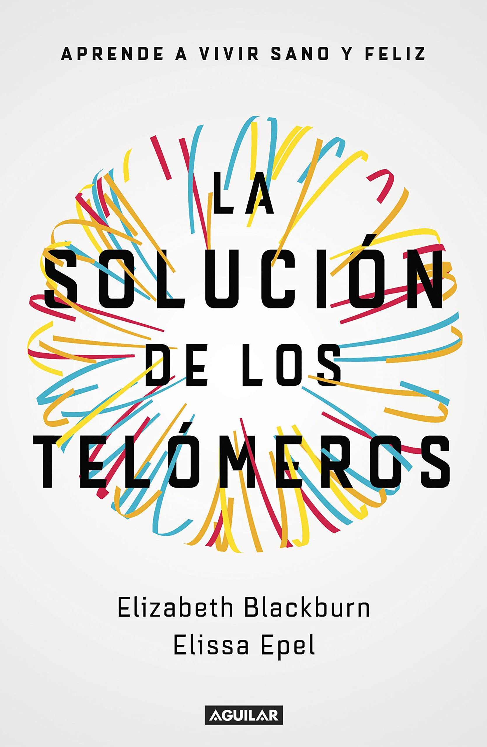 La Solución de Los Telómeros: Aprende a Vivir Sano Y Feliz / The Telomere Effect (Divulgación)