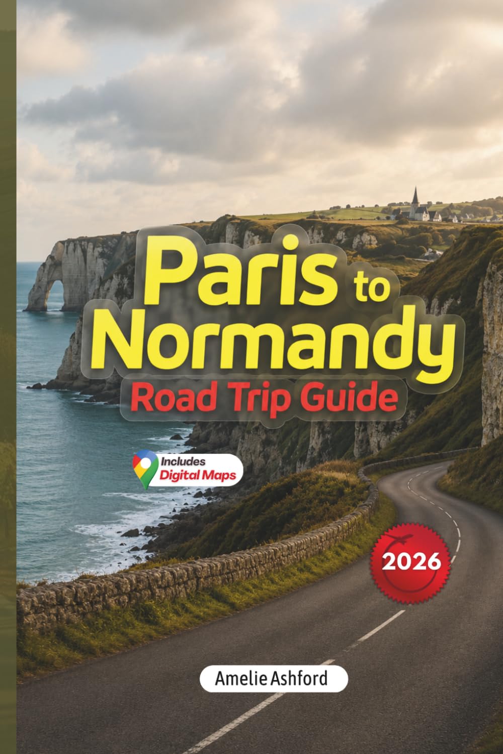 Paris to Normandy Road Trip Guide 2026: D-Day Beaches, Mont-Saint-Michel, Honfleur, Rouen, Road Trip Itineraries, Hidden Gems and Local Tips