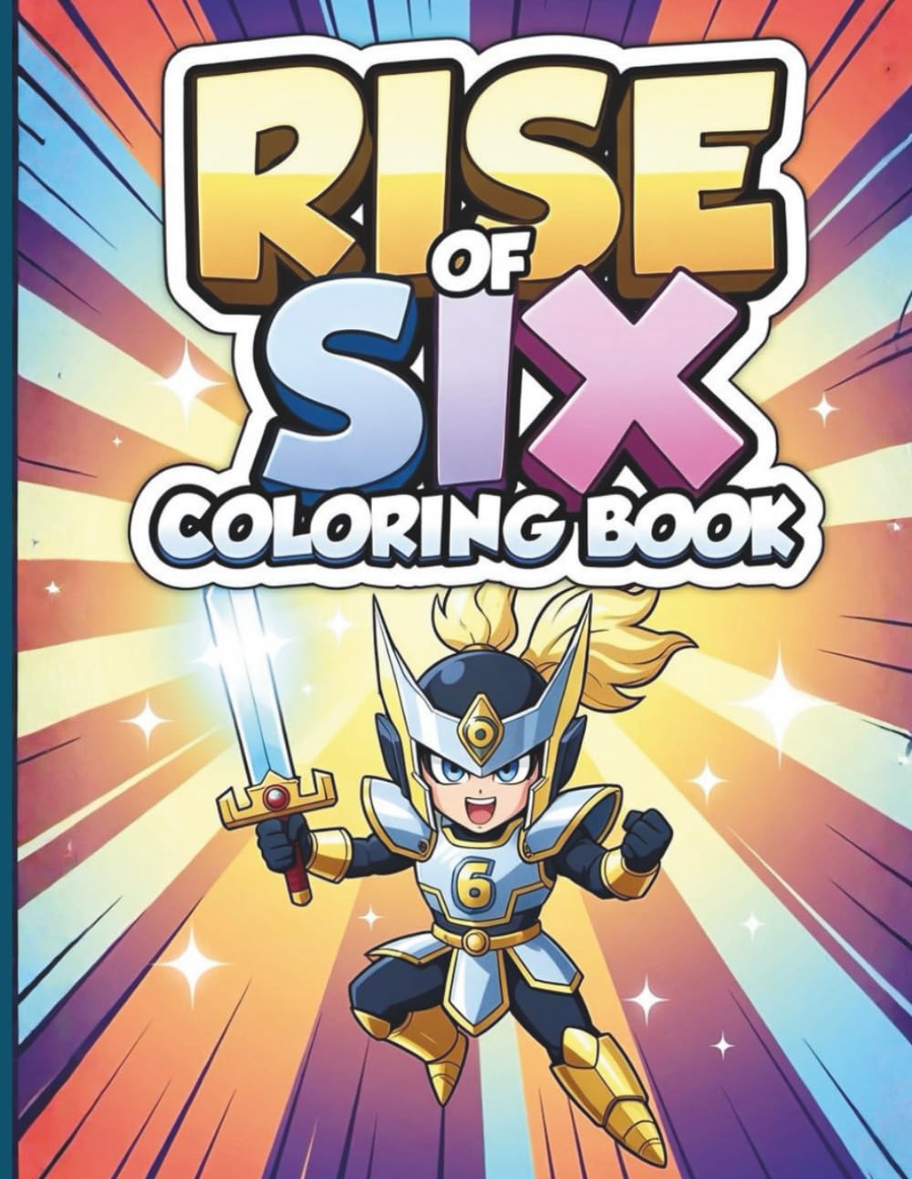 Rise Of Six Epic Warrior Coloring Book For Kids and Teens: A Dynamic Action Coloring Pages Inspired By Heroic Battles And Pop Culture Energy