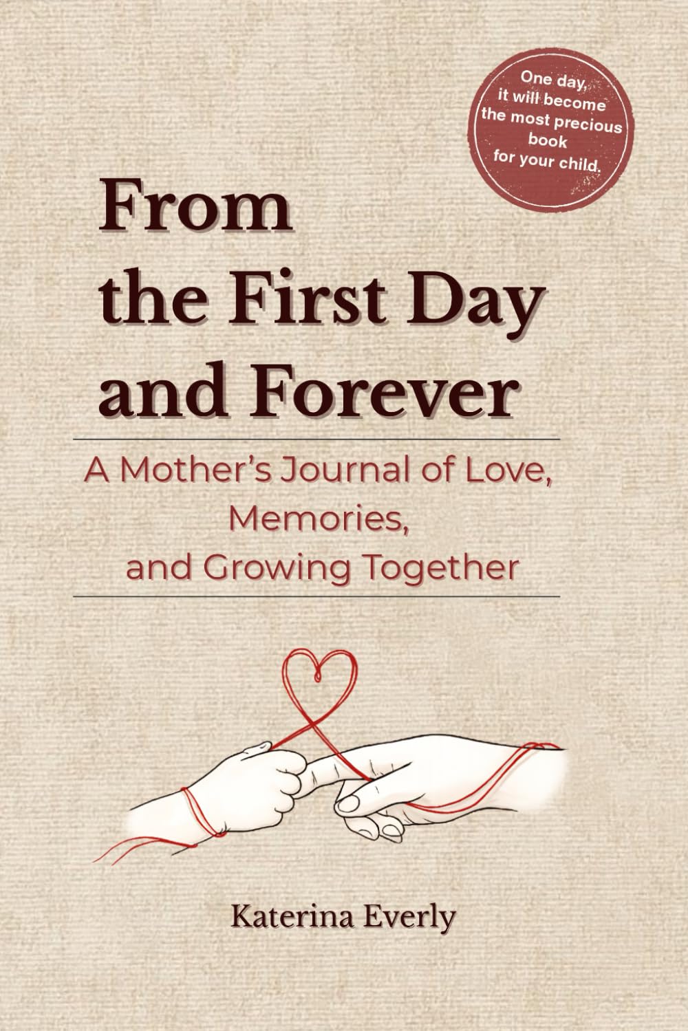 From the First Day and Forever: A Mother’s Journal of Love, Memories, and Growing Together