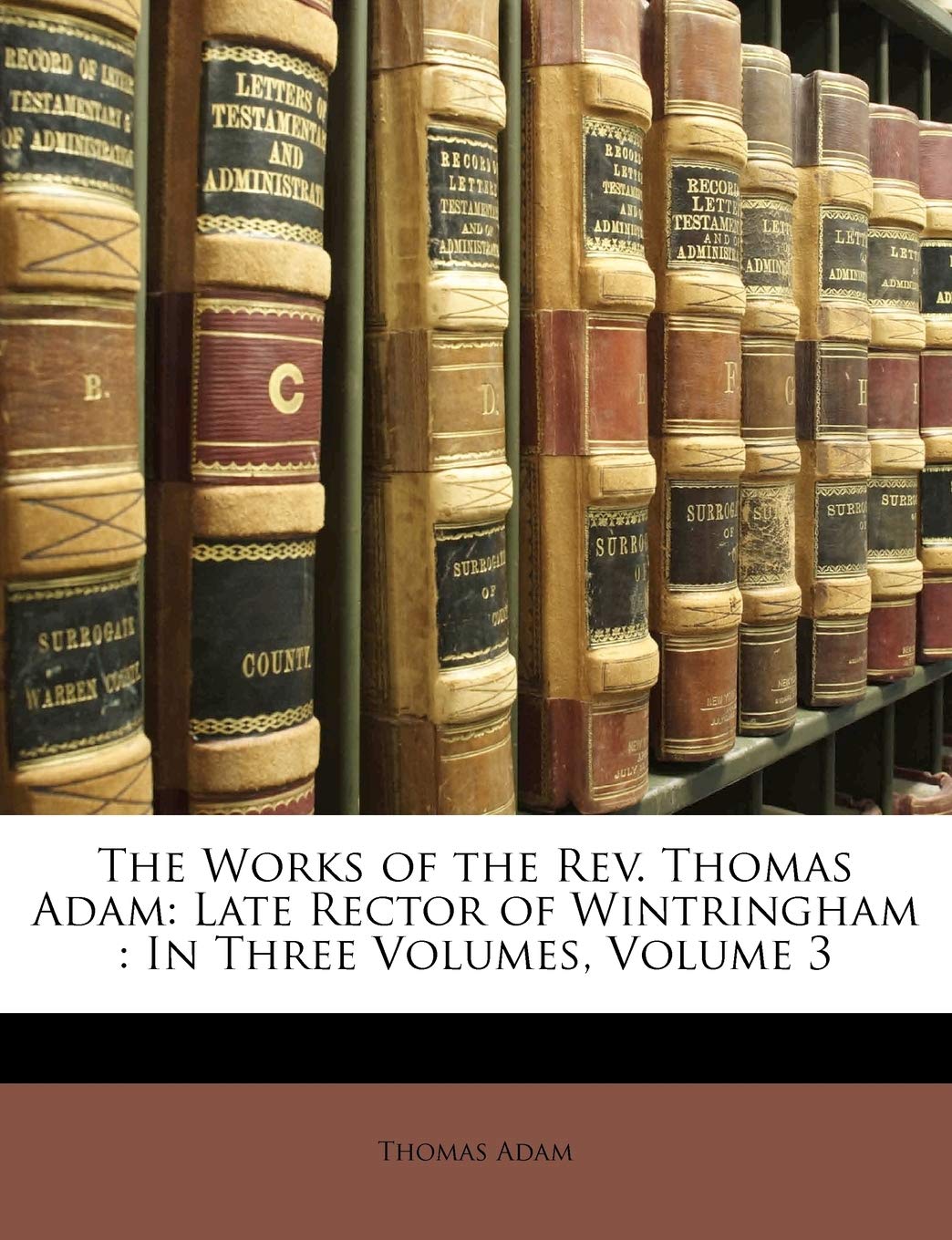 The Works of the REV. Thomas Adam: Late Rector of Wintringham: In Three Volumes, Volume 3