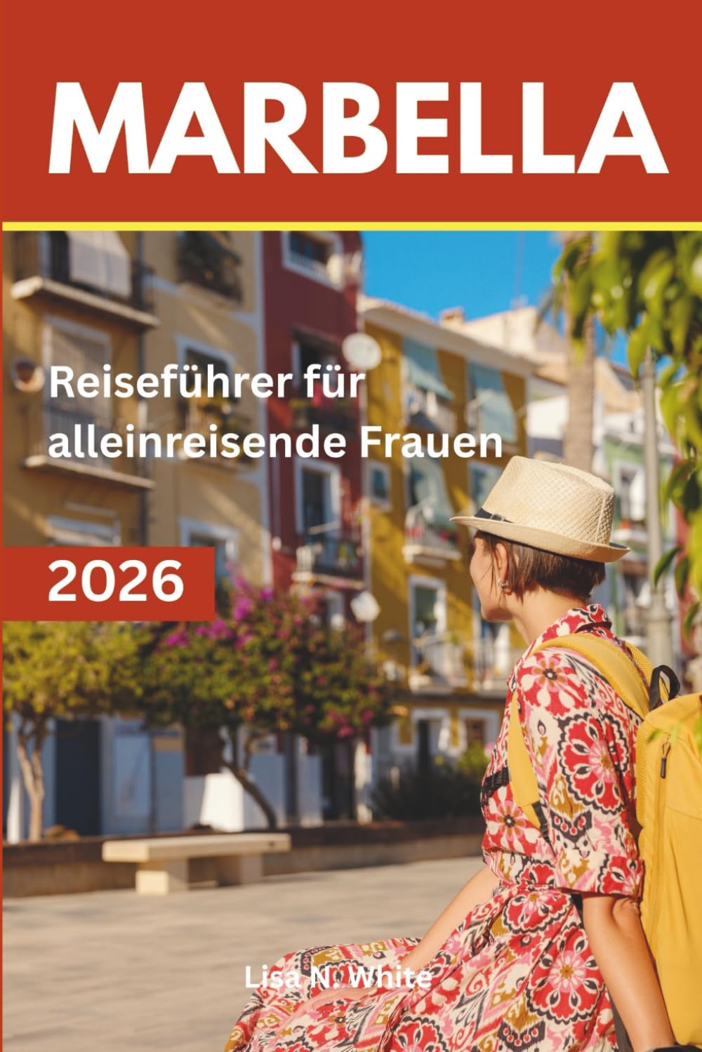 Marbella Solo Reiseführer für Frauen: Kluge Planung, sichere Erkundung und bereichernde Erlebnisse für alleinreisende Frauen