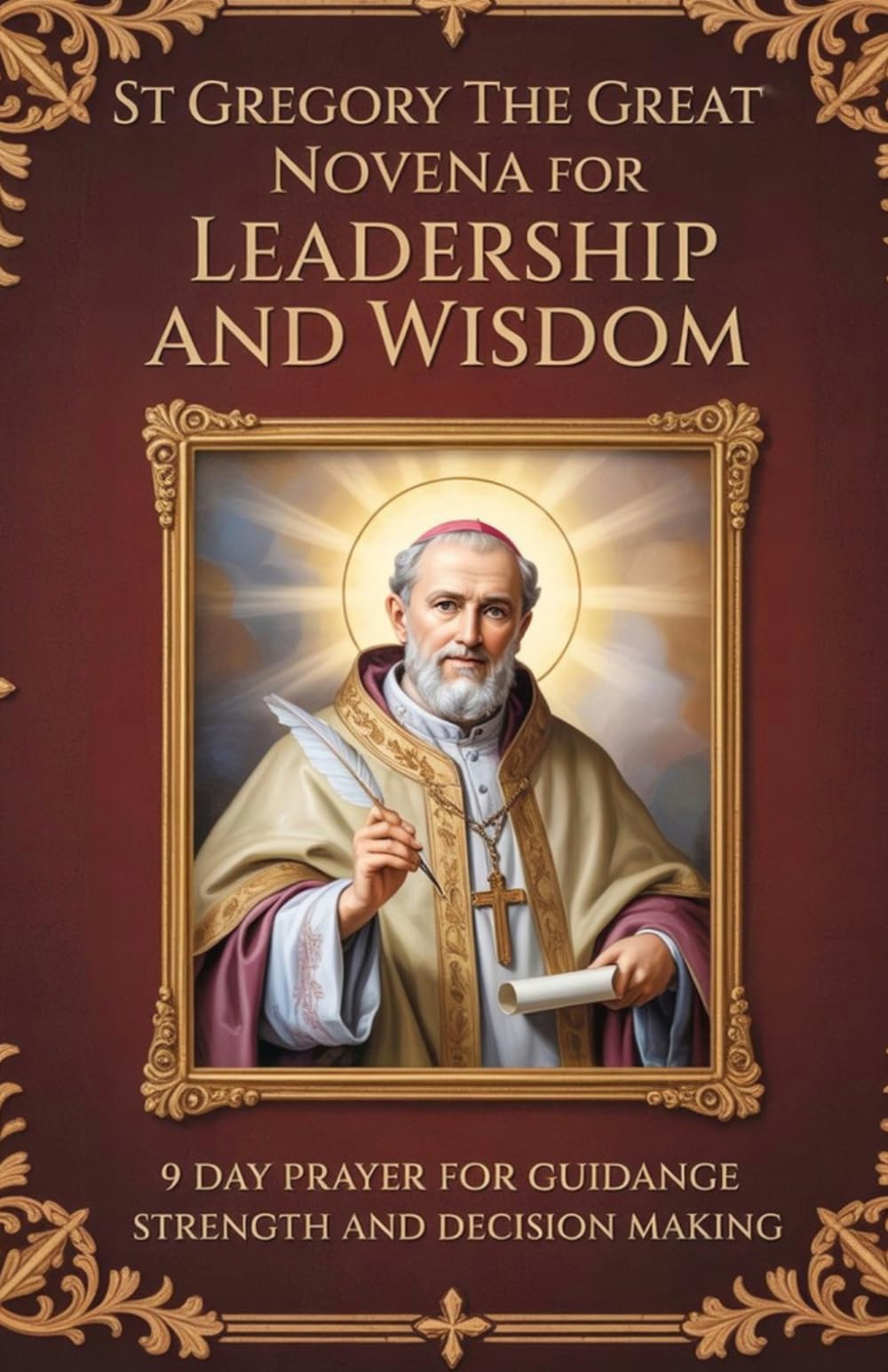 St Gregory the Great Novena for Leadership and Wisdom: 9 Day Prayer for Guidance and Strength and Decision Making