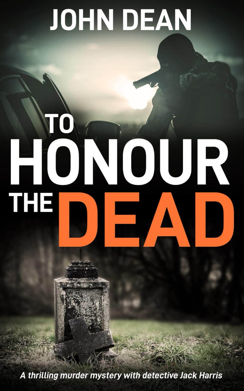 TO HONOUR THE DEAD: a thrilling murder mystery with detective Jack Harris (Detective Chief Inspector Jack Harris)