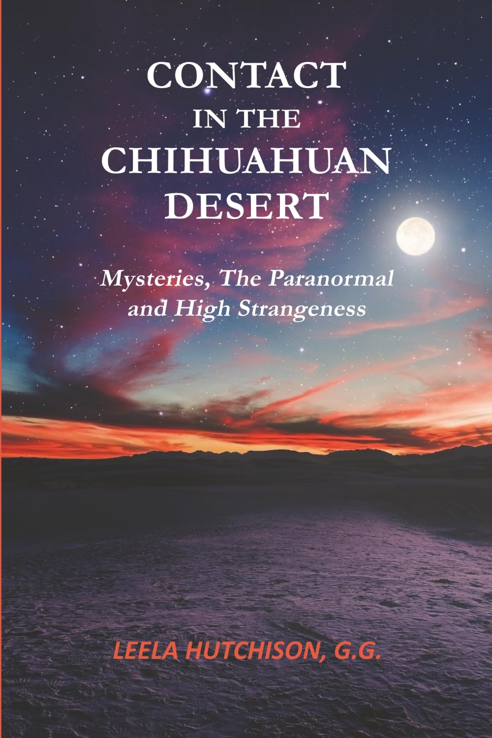 Contact in the Chihuahuan Desert: Mysteries, The Paranormal and High Strangeness