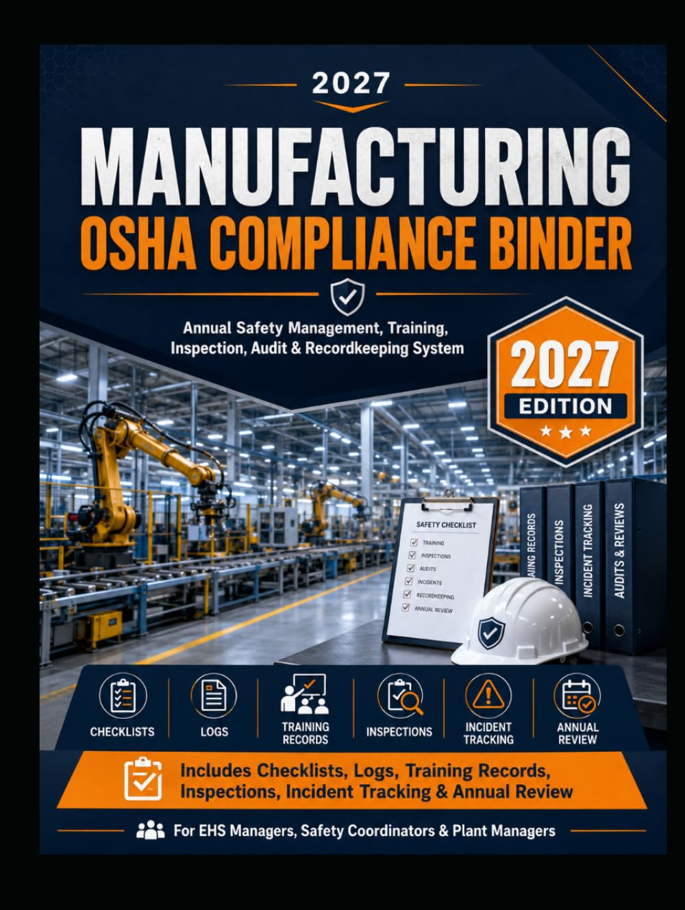2027 Manufacturing OSHA Compliance Binder: Annual Safety Management, Training, Inspection, Audit & Recordkeeping System