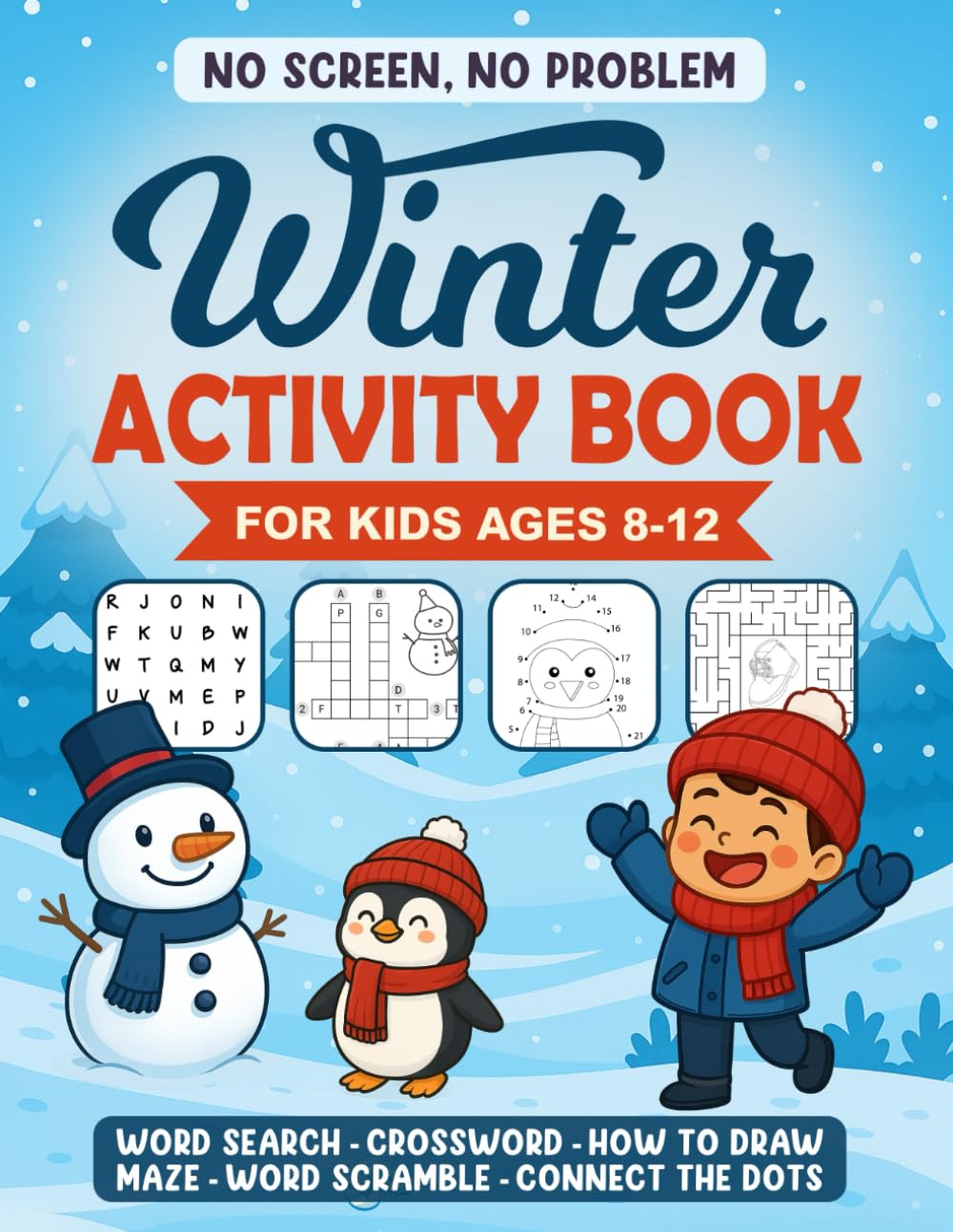 No Screen, No Problem: Winter Activity Book for Kids Ages 8–12: Word Searches, Mazes, Crosswords, How to Draw, Word Scrambles, Connect the Dots & More — Screen-Free Snowy Day Fun