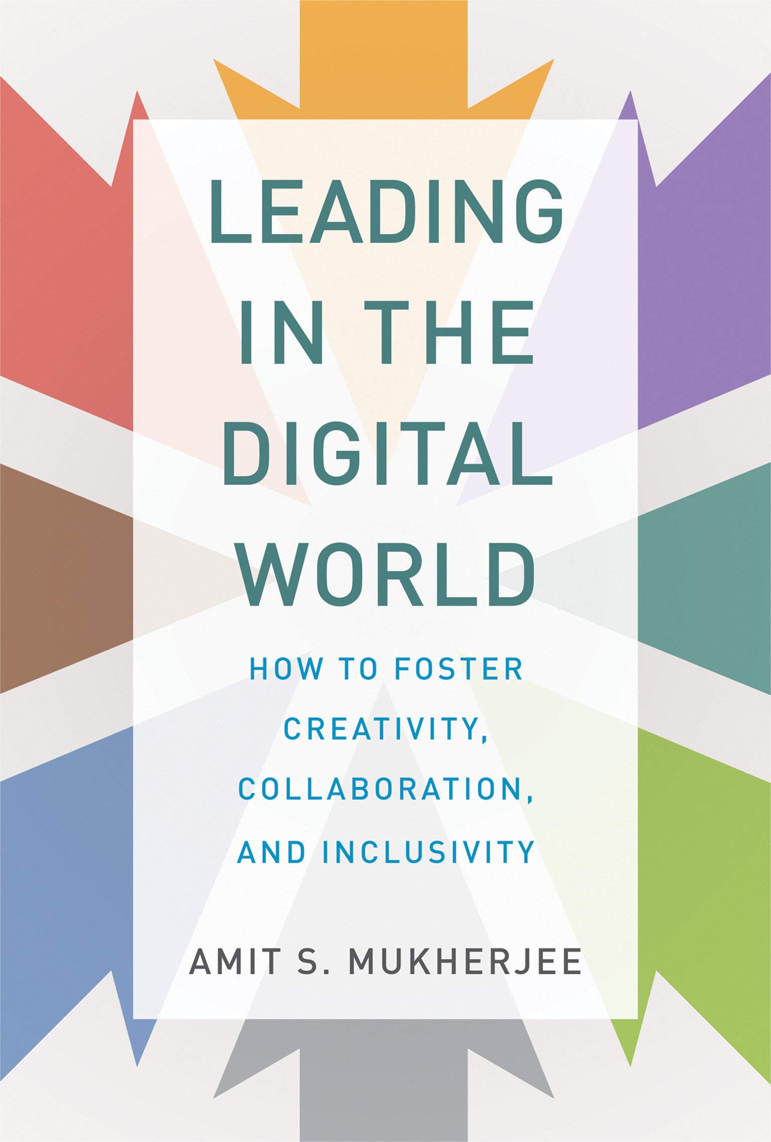Leading in the Digital World: How to Foster Creativity, Collaboration, and Inclu
