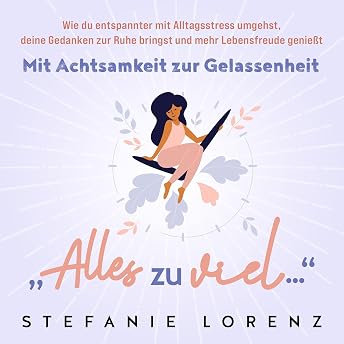 Mit Achtsamkeit zur Gelassenheit: „Alles zu viel…“ Hörbuch von Stefanie Lorenz episode artwork