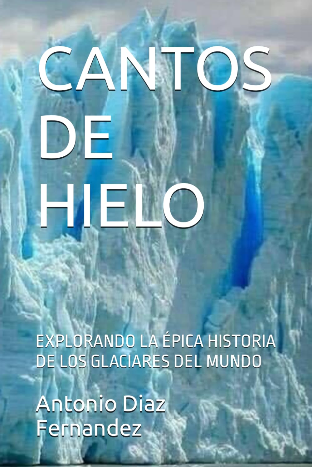 CANTOS DE HIELO: EXPLORANDO LA ÉPICA HISTORIA DE LOS GLACIARES DEL MUNDO