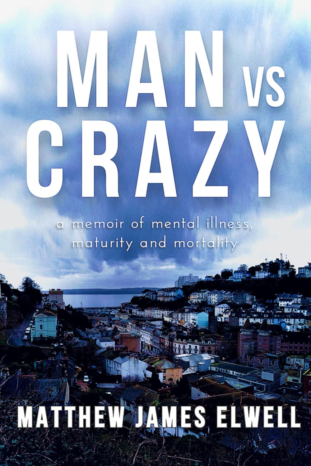 MAN VS CRAZY: a memoir of mental illness, maturity and mortality