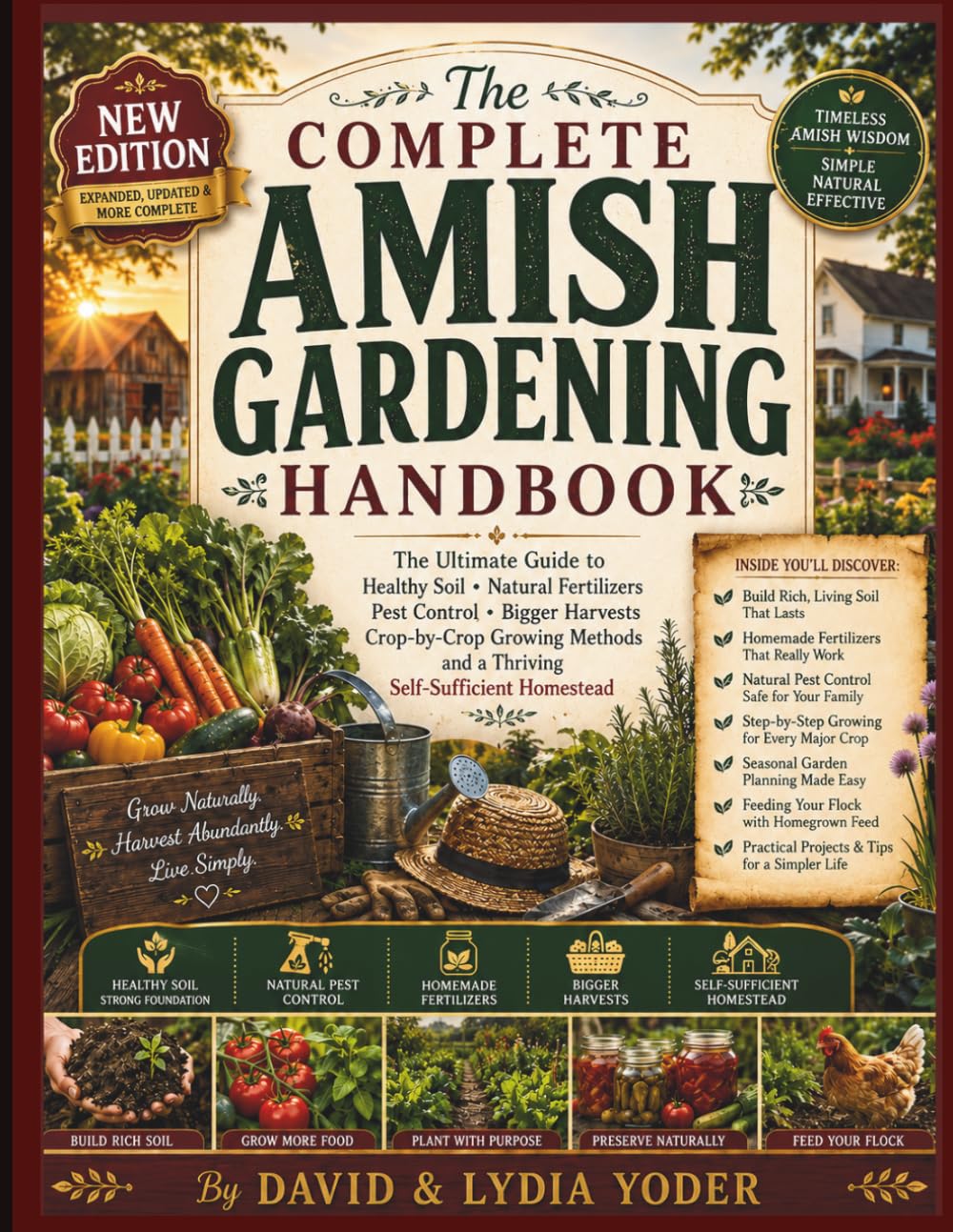 The Complete Amish Gardening Handbook: The Ultimate Guide to Healthy Soil, Natural Fertilizers, Pest Control, Bigger Harvests, Crop-by-Crop Growing Methods, and a Thriving Self-Sufficient Homestead