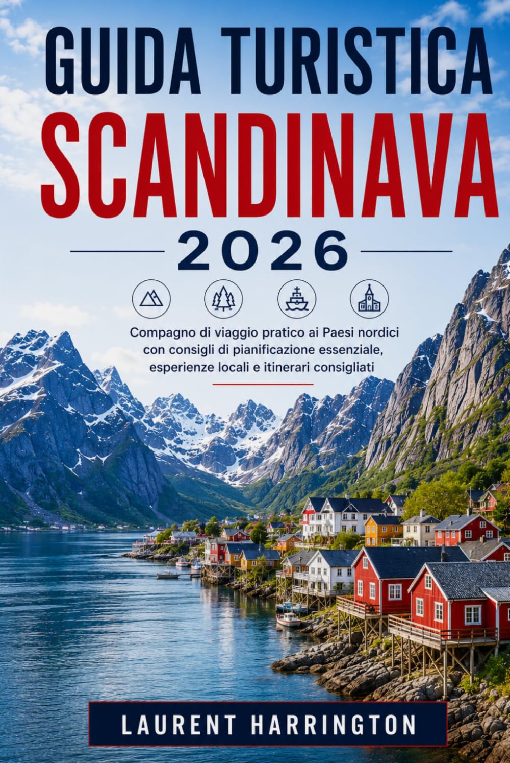 GUIDA TURISTICA SCANDINAVA 2026: Compagno di viaggio pratico ai Paesi nordici con consigli di pianificazione essenziale, esperienze locali e itinerari consigliati