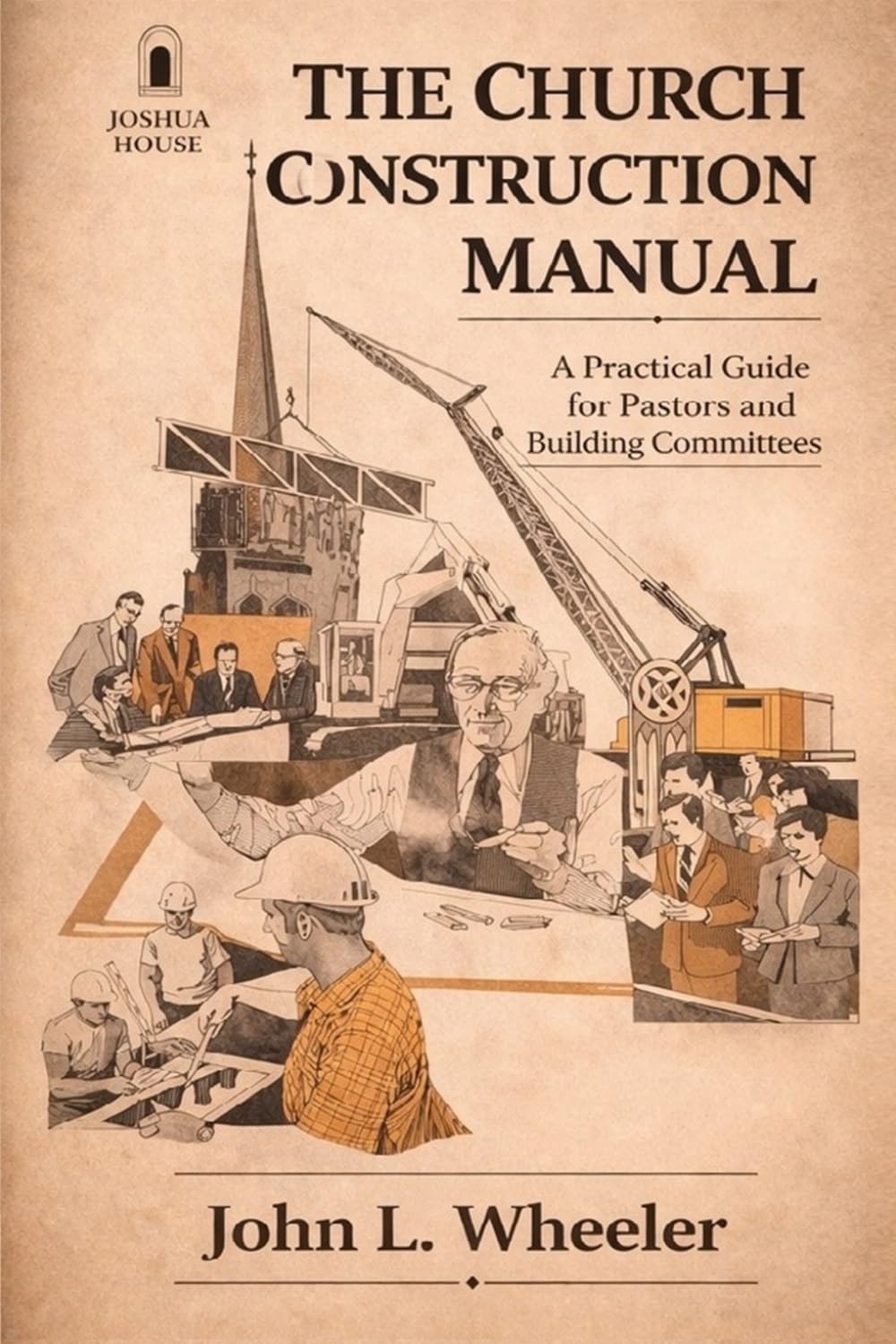 Church Construction Manual: A Practical Guide for Planning, Building, and Stewarding a House of Worship
