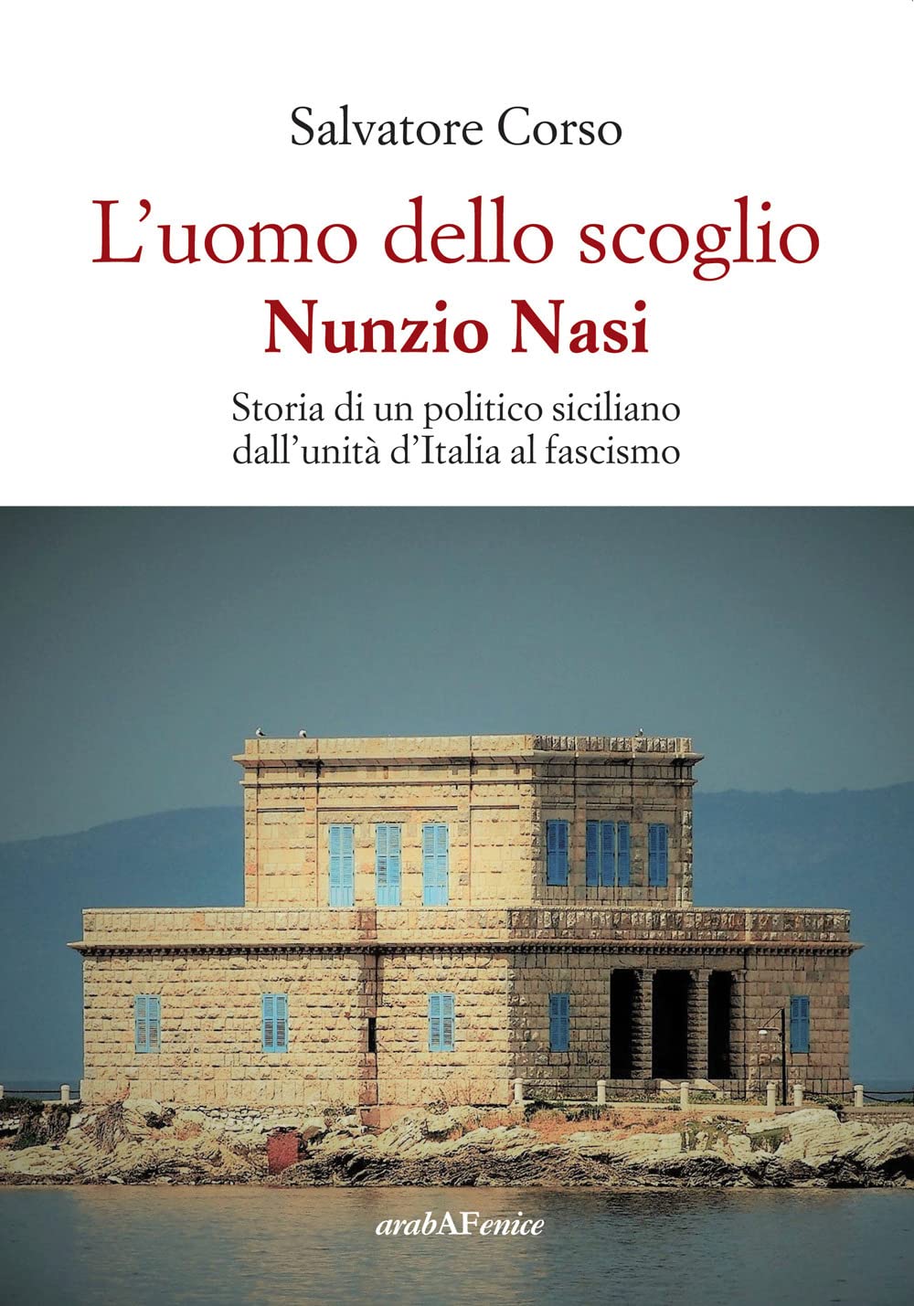 L'uomo Dello Scoglio. Nunzio Nasi. Storia Di Un Politico Siciliano Dall'unità D'italia Al Fascismo - 4