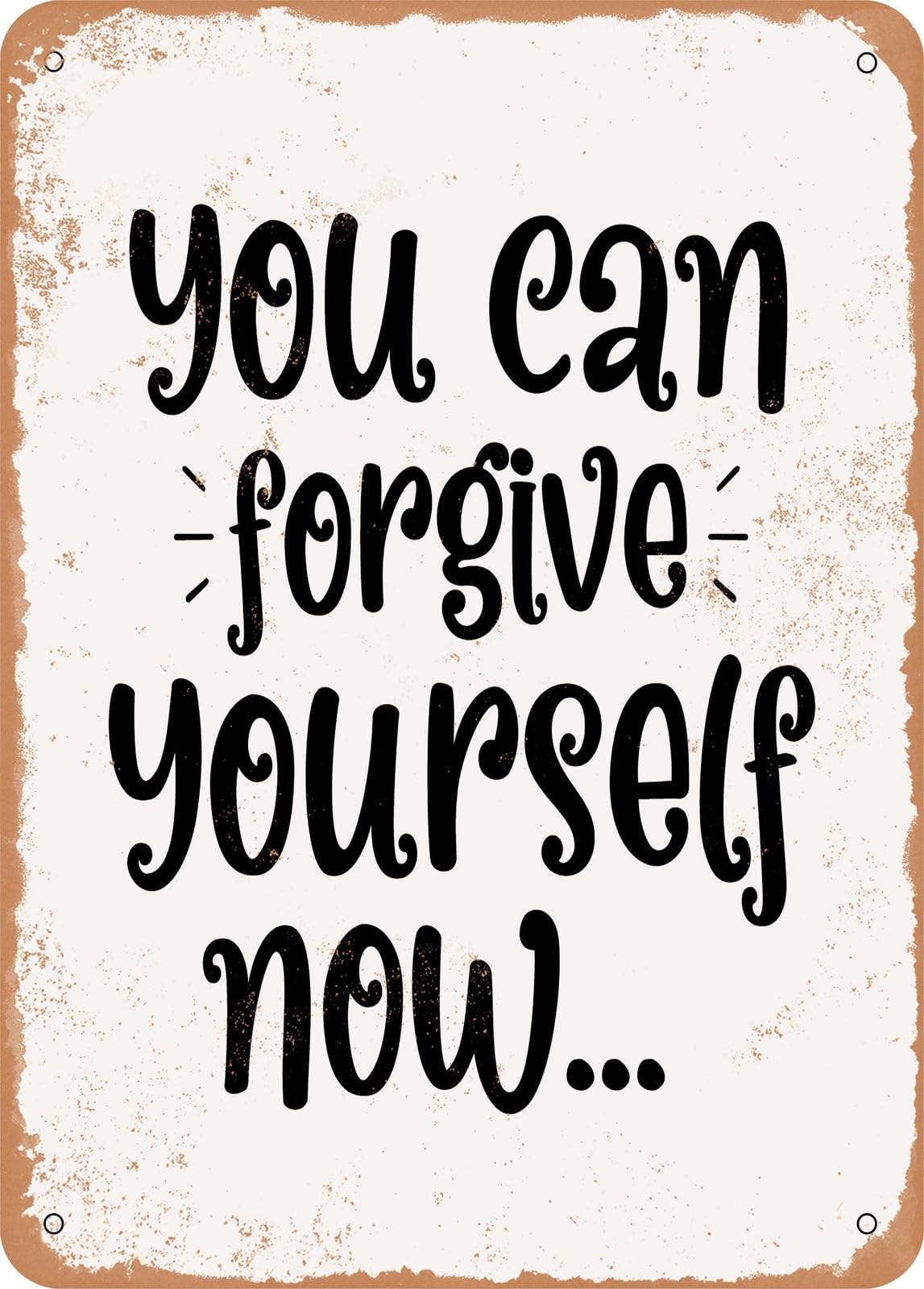 Metal Sign - You Can Forgive Yourself Now - Vintage Rusty Look home decor