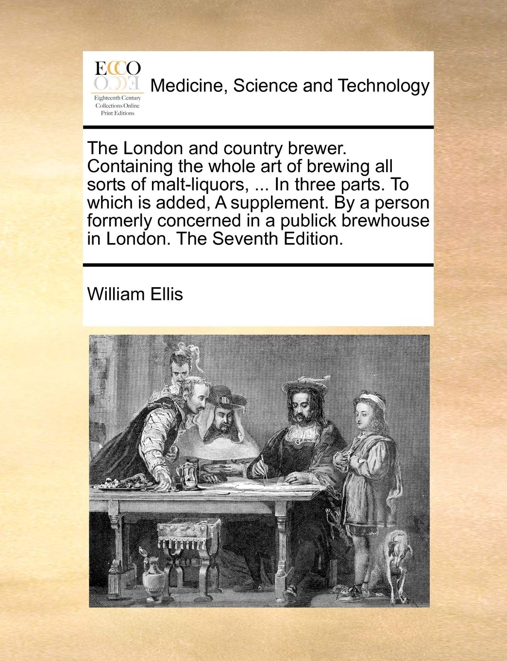 The London and country brewer. Containing the whole art of brewing all sorts of malt-liquors, ... In three parts. To which is added, A supplement. By ... brewhouse in London. The Seventh Edition.