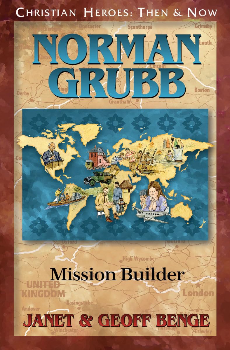 Norman Grubb: Mission Builder (Christian Heroes : Then & Now)